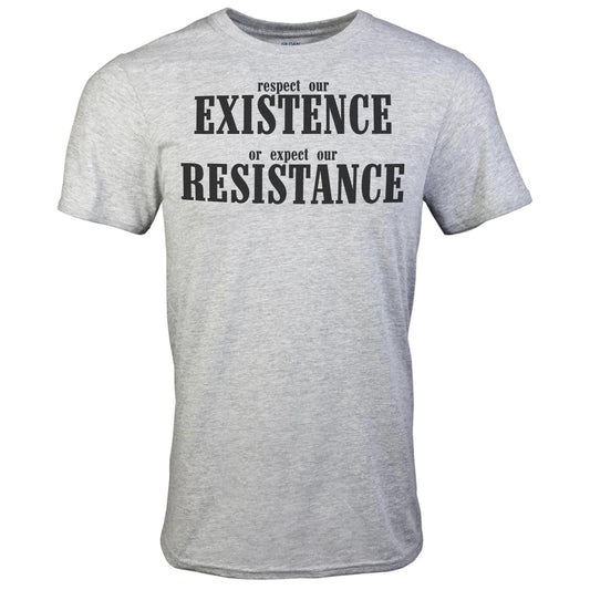 Respect Our Existence Or Expect Our Existence