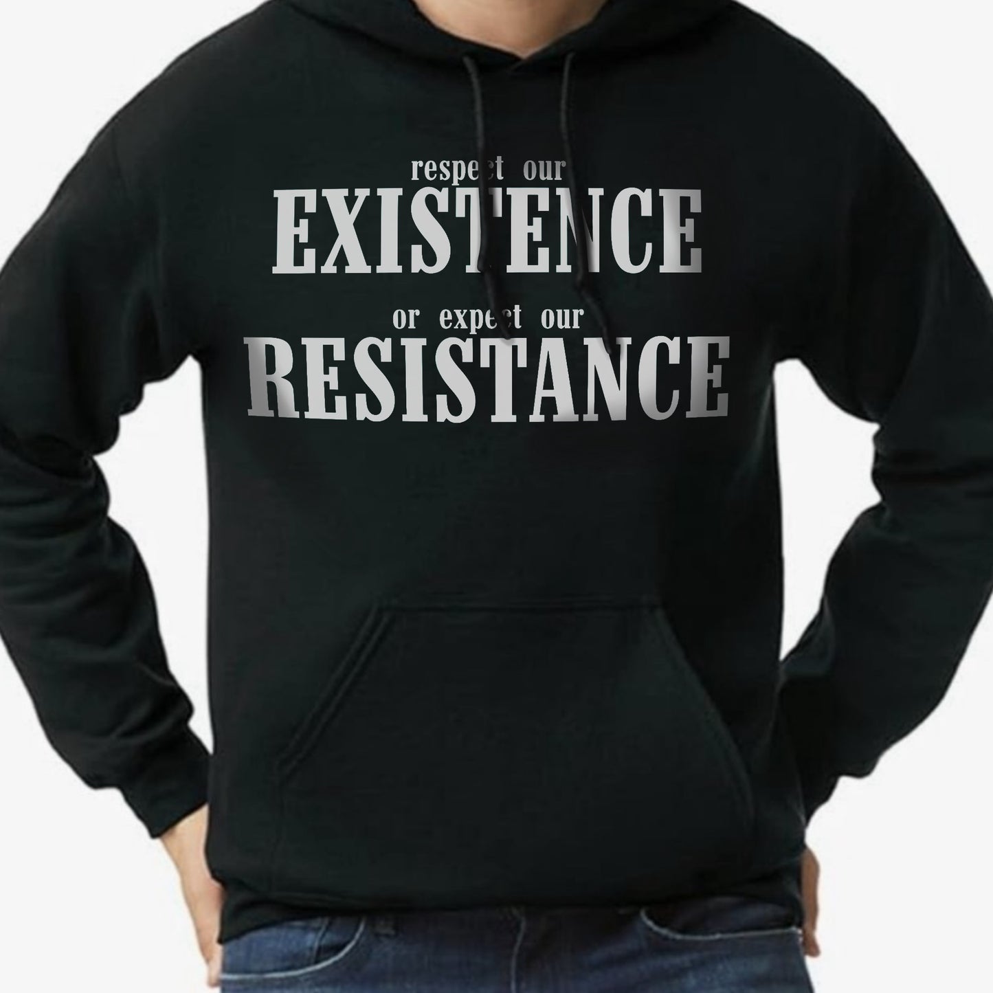 HOODIE -Respect Our Existence Or Expect Our Resistance