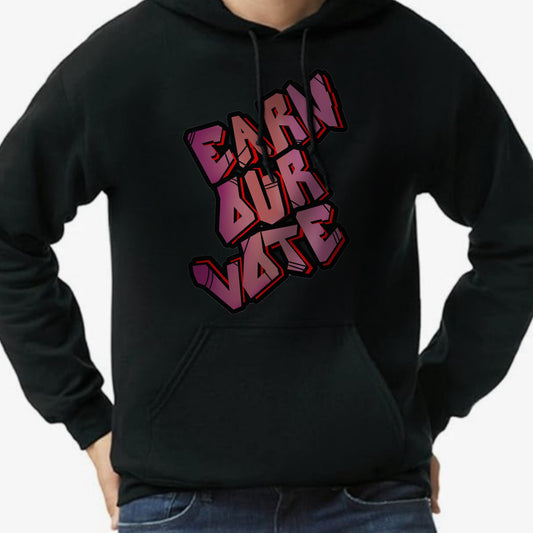 HOODIE -Earn Our VOTE