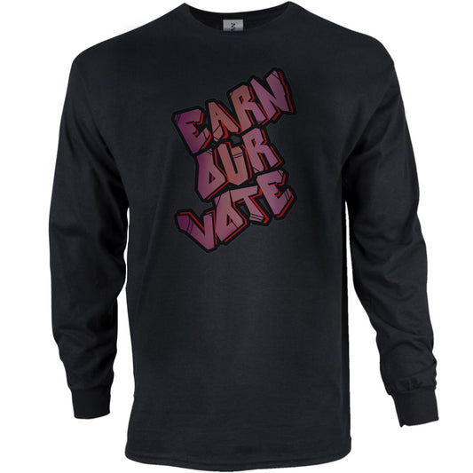 Long Sleeve- EARN My VOTE